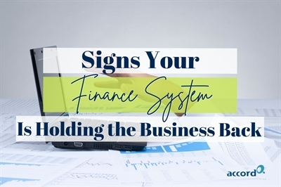 7 Signs Your Finance System Is Holding Your Business Back